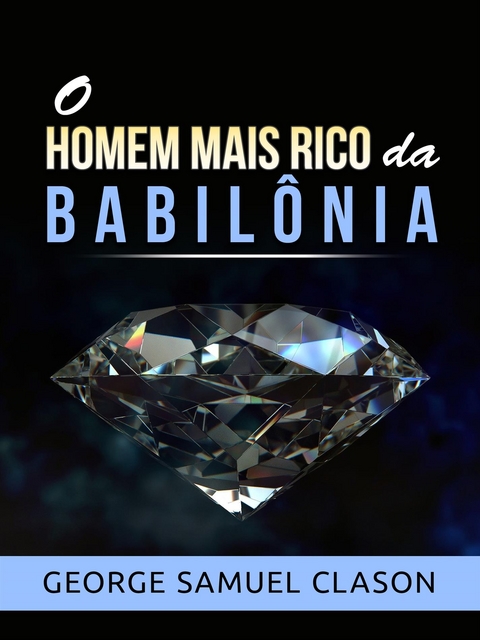 O homem mais rico da Babil&ocirc;nia (Traduzido) - George Samuel Clason