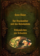 Der Drachent&ouml;ter und das Nebelm&auml;nnle - Volksm&auml;rchen aus Schwaben - Ernst Meier