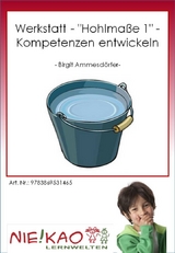 Werkstatt "Hohlma&szlig;e 1" Kompetenzen entwickeln - Birgit Ammesd&ouml;rfer
