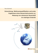 Entwicklung, Weltraumqualifikation und erste Ergebnisse eines Sensorinstruments zur Messung von atomarem Sauerstoff im niedrigen Erdorbit - Tino Schmiel