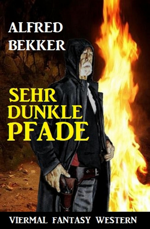 Sehr dunkle Pfade: Viermal Fantasy Western -  Alfred Bekker