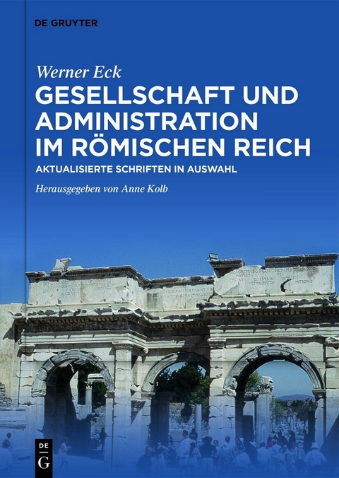 Gesellschaft und Administration im R&ouml;mischen Reich -  Werner Eck