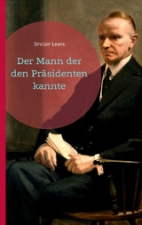 Der Mann der den Pr&auml;sidenten kannte - Sinclair Lewis