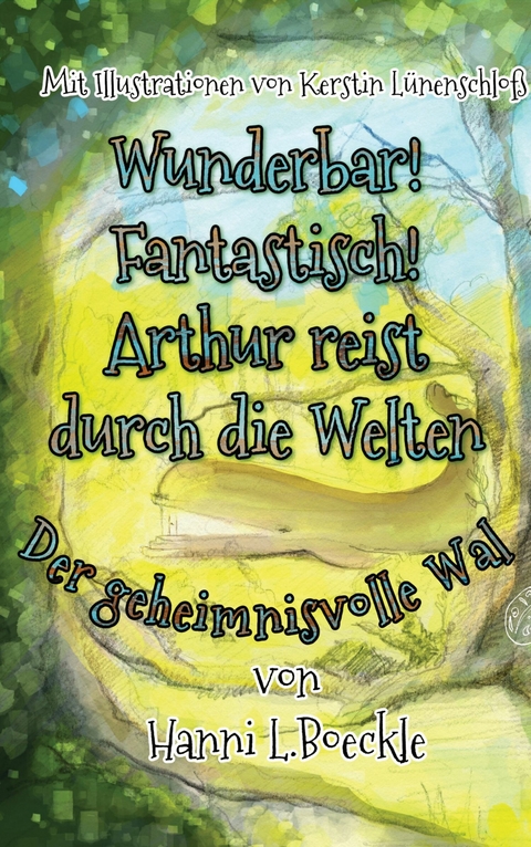 Wunderbar! Fantastisch! Arthur reist durch die Welten - Hanni L.Boeckle