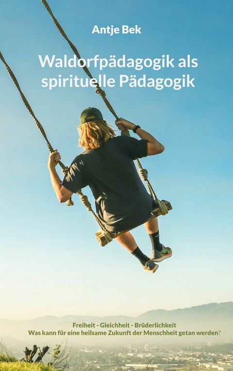 Waldorfp&auml;dagogik als spirituelle P&auml;dagogik - Antje Bek