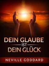 Dein Glaube ist dein Gl&uuml;ck (&Uuml;bersetzt) - Neville Goddard