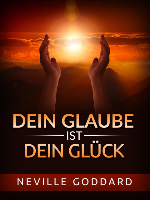 Dein Glaube ist dein Gl&uuml;ck (&Uuml;bersetzt) - Neville Goddard