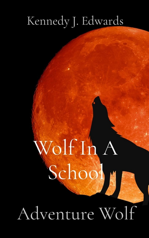 Wolf In A School - Kennedy J Edwards