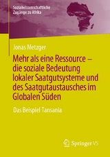 Mehr als eine Ressource - die soziale Bedeutung lokaler Saatgutsysteme und des Saatgutaustausches im Globalen S&uuml;den - Jonas Metzger
