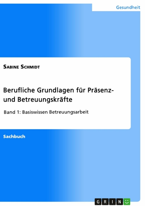 Berufliche Grundlagen f&uuml;r Pr&auml;senz- und Betreuungskr&auml;fte - Sabine Schmidt