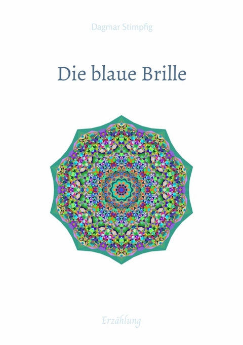 Die blaue Brille, eine zauber-hafte Brille -  Dagmar Stimpfig