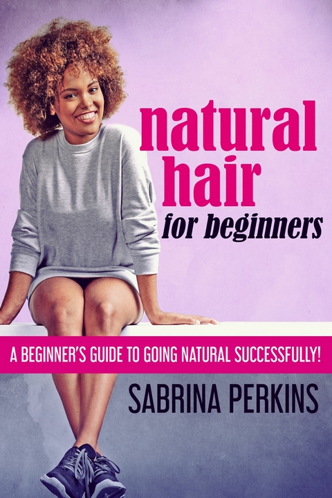 Natural Hair For Beginners -  Sabrina Perkins
