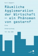 R&auml;umliche Agglomeration der Wirtschaft - ein Ph&auml;nomen von gestern? - Kurt Geppert
