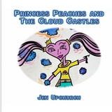 Princess Peaches and The Cloud Castles - Jen Upchurch