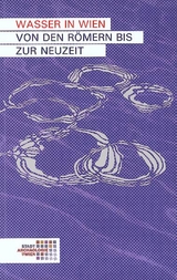 Wasser in Wien. Von den R&ouml;mern bis zur Neuzeit - Sylvia Sakl-Oberthaler, Christine Ranseder