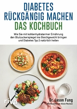 Diabetes r&uuml;ckg&auml;ngig machen - Das Kochbuch -  Jason Fung