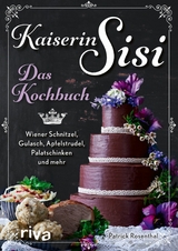 Kaiserin Sisi - Das Kochbuch -  Patrick Rosenthal