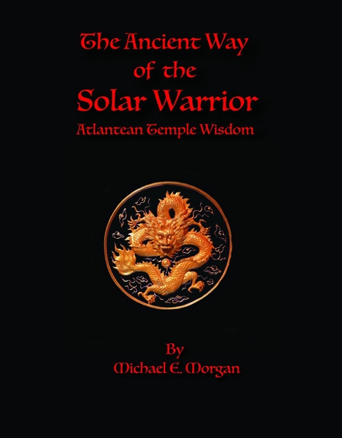 The Ancient Way of the Solar Warrior, Atlantean Temple Wisdom - Michael E Morgan