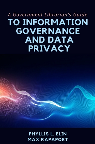 A Government Librarian’s Guide to Information Governance and Data Privacy