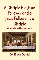 A Disciple Is a Jesus Follower and a Jesus Follower Is a Disciple - Elden Daniel