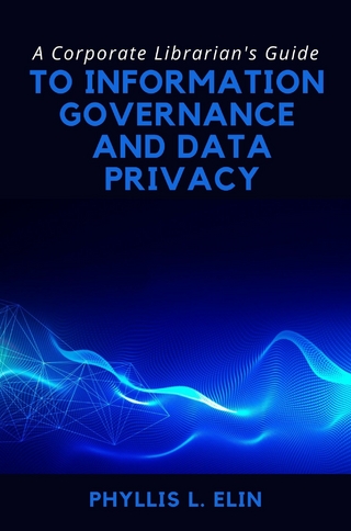 A Corporate Librarian’s Guide to Information Governance and Data Privacy