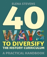 40 Ways to Diversify the History Curriculum - Elena Stevens