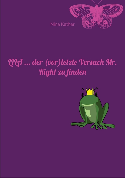 LILA ... der (vor)letzte Versuch Mr. Right zu finden -  Nina Kather