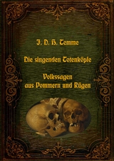 Die singenden Totenk&ouml;pfe - Volkssagen aus Pommern und R&uuml;gen - J. D. H. Temme