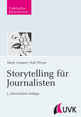Storytelling f&uuml;r Journalisten - Marie Lampert, Rolf Wespe