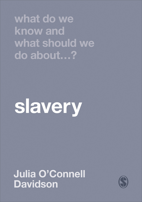 What Do We Know and What Should We Do About Slavery? - Julia O&prime;connell Davidson