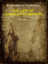 The Life of Charlotte Bronte (Annotated) - Elizabeth Gaskell