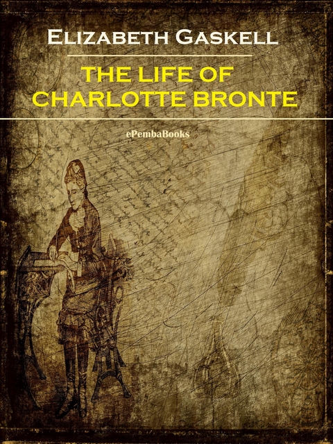The Life of Charlotte Bronte (Annotated) - Elizabeth Gaskell
