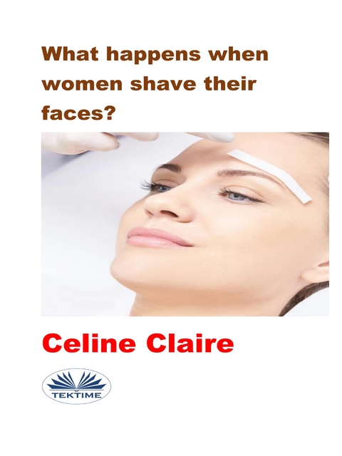 What Happens When Women Shave Their Faces? -  Celine Claire