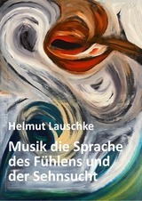 Musik die Sprache des F&uuml;hlens und der Sehnsucht -  Helmut Lauschke