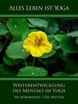 Weiterentwicklung des Mentals im Yoga - Die (d.i. Mira Alfassa) Mutter, Sri Aurobindo