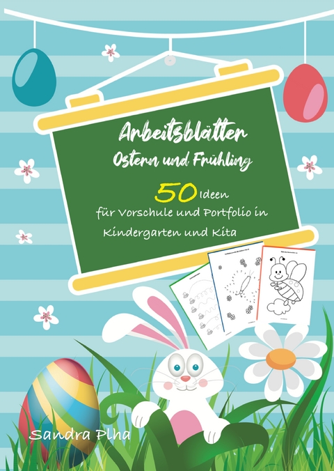 KitaFix-Kreativ: Arbeitsbl&auml;tter Ostern & Fr&uuml;hling (50 Ideen f&uuml;r Vorschule und Portfolio in Kindergarten und Kita) - Sandra Plha