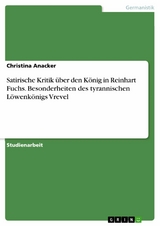 Satirische Kritik über den König in Reinhart Fuchs. Besonderheiten des tyrannischen Löwenkönigs Vrevel -  Christina Anacker