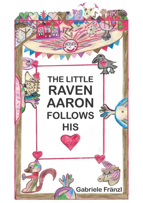 THE LITTLE RAVEN AARON FOLLOWS HIS HEART - Gabriele Fr&auml;nzl