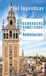 Gebrauchsanweisung für Andalusien -  Paul Ingendaay