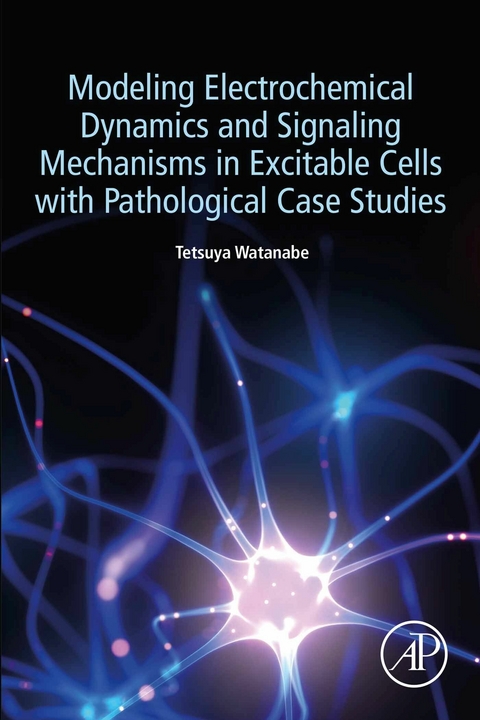 Modeling Electrochemical Dynamics and Signaling Mechanisms in Excitable Cells with Pathological Case Studies -  Tetsuya Watanabe
