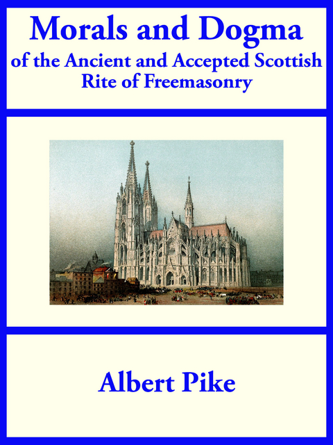 Morals and Dogma of the Ancient and Accepted Scottish Rite of Freemasonry - Albert Pike