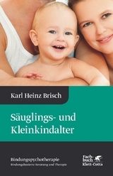 S&auml;uglings- und Kleinkindalter (Bindungspsychotherapie, Bd. 2) - Karl Heinz Brisch