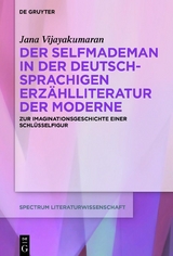 Der Selfmademan in der deutschsprachigen Erz&auml;hlliteratur der Moderne - Jana Vijayakumaran