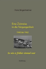 Eine Zeitreise in die Vergangenheit 1945 bis 1962 - Franz Bingenheimer