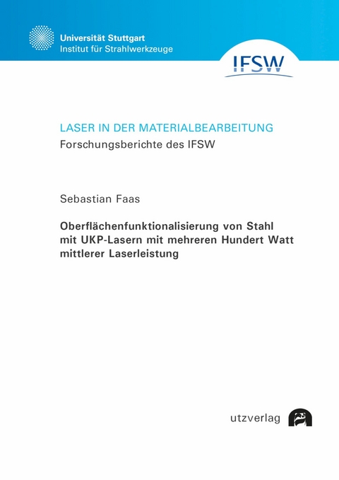 Oberfl&auml;chenfunktionalisierung von Stahl mit UKP-Lasern mit mehreren Hundert Watt mittlerer Laserleistung -  Sebastian Faas