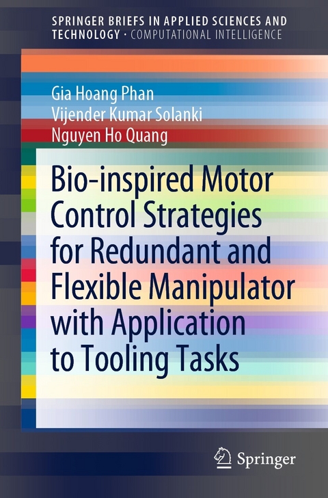 Bio-inspired Motor Control Strategies for Redundant and Flexible Manipulator with Application to Tooling Tasks -  Gia Hoang Phan,  Nguyen Ho Quang,  Vijender Kumar Solanki