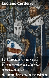 O thesouro do rei Fernando historia anecdotica de um tratado inedito - Luciano Cordeiro