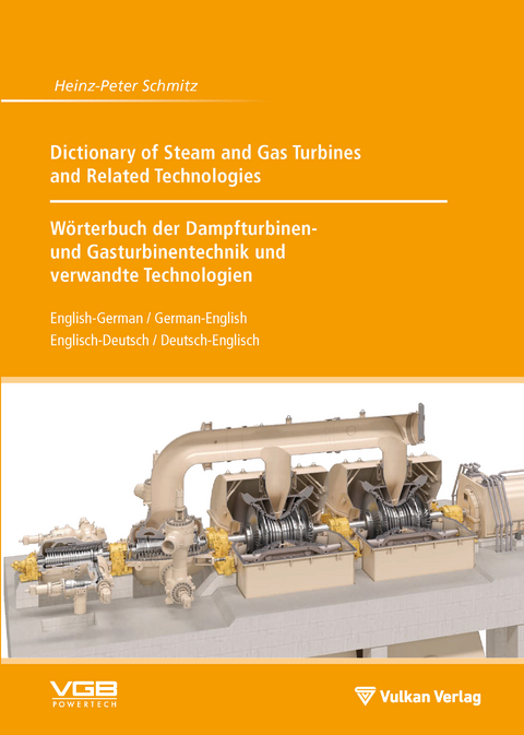 Dictionary of Steam and Gas Turbines and Related Technologies // W&ouml;rterbuch der Dampfturbinen- und Gasturbinentechnik und verwandte Technologien - Heinz-Peter Schmitz