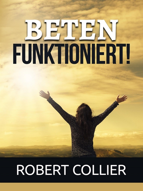 Beten funktioniert! (&Uuml;bersetzt) - Robert Collier