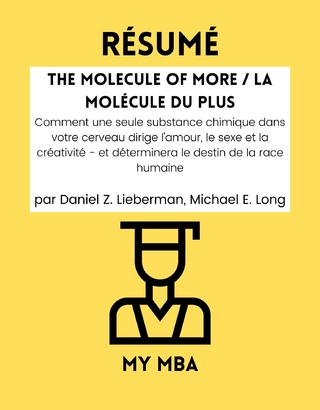 Resume: The Molecule of More / La Molecule Du plus : Comment Une Seule Substance Chimique Dans Votre Cerveau Dirige L'amour, Le Sexe Et La Creativite - Et Determinera Le Destin De La Race Humaine Par Daniel Z. Lieberman, Michael E. Long